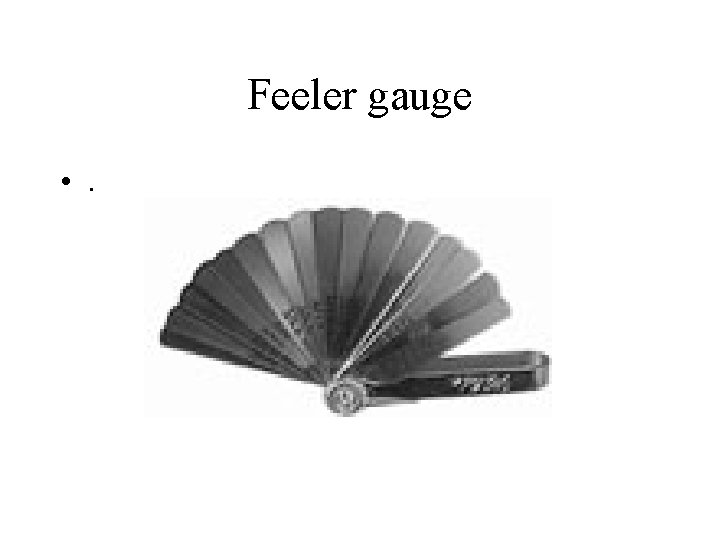 Feeler gauge • . 