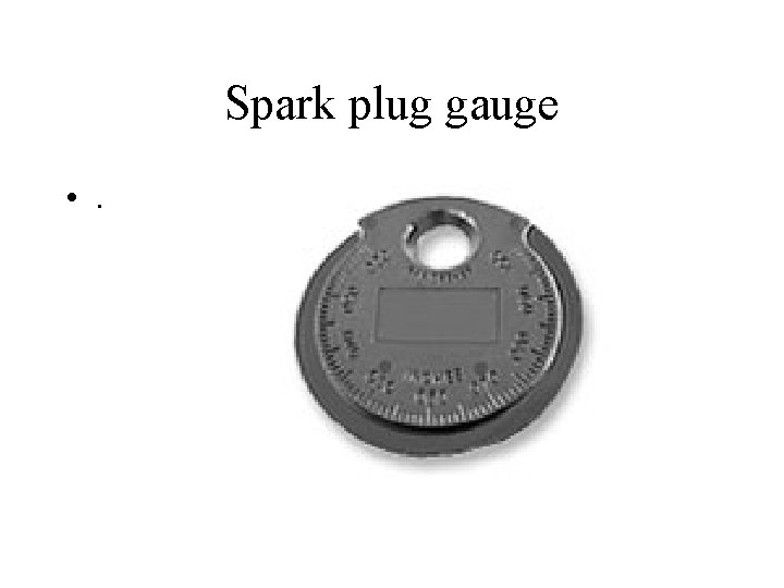 Spark plug gauge • . 