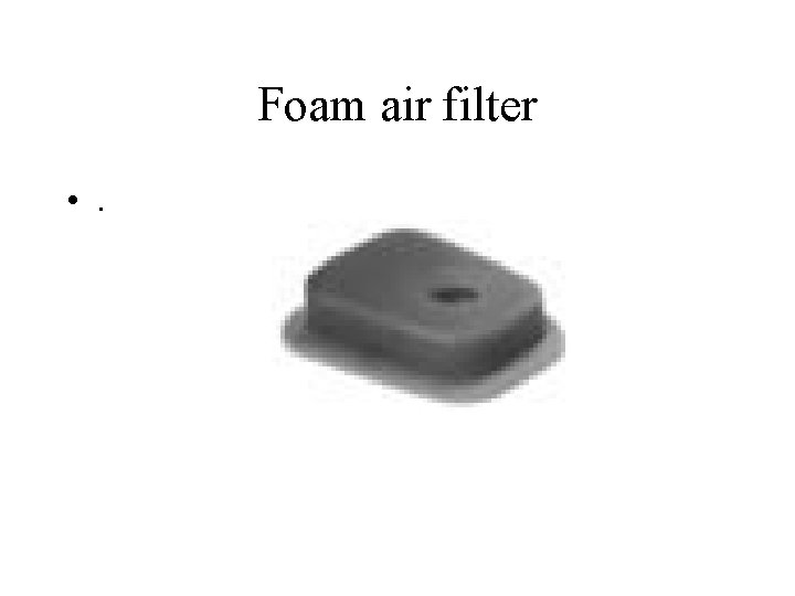 Foam air filter • . 