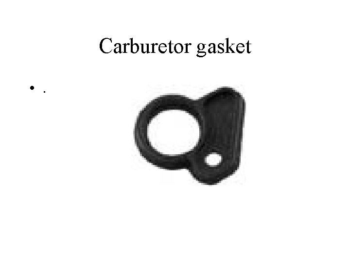 Carburetor gasket • . 