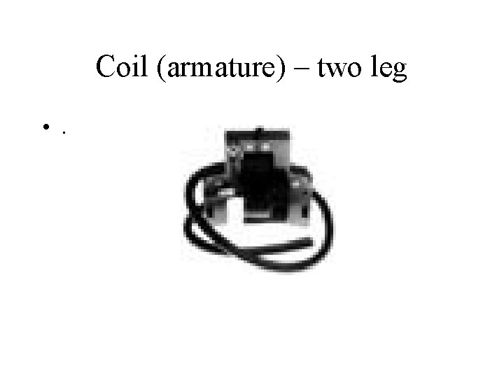 Coil (armature) – two leg • . 