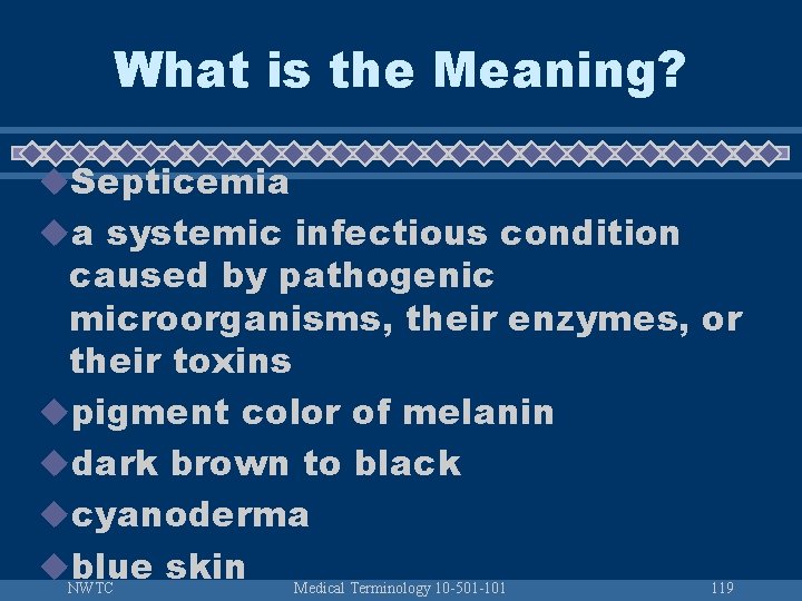 What is the Meaning? u. Septicemia ua systemic infectious condition caused by pathogenic microorganisms,