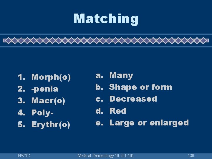 Matching 1. 2. 3. 4. 5. NWTC Morph(o) -penia Macr(o) Poly. Erythr(o) a. b.