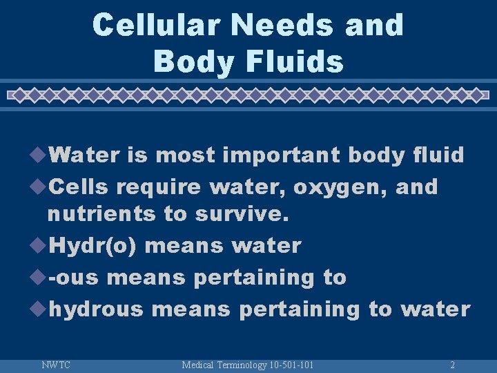 Cellular Needs and Body Fluids u. Water is most important body fluid u. Cells