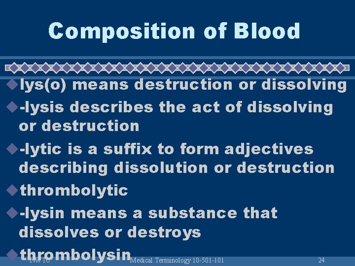 Composition of Blood ulys(o) means destruction or dissolving u-lysis describes the act of dissolving