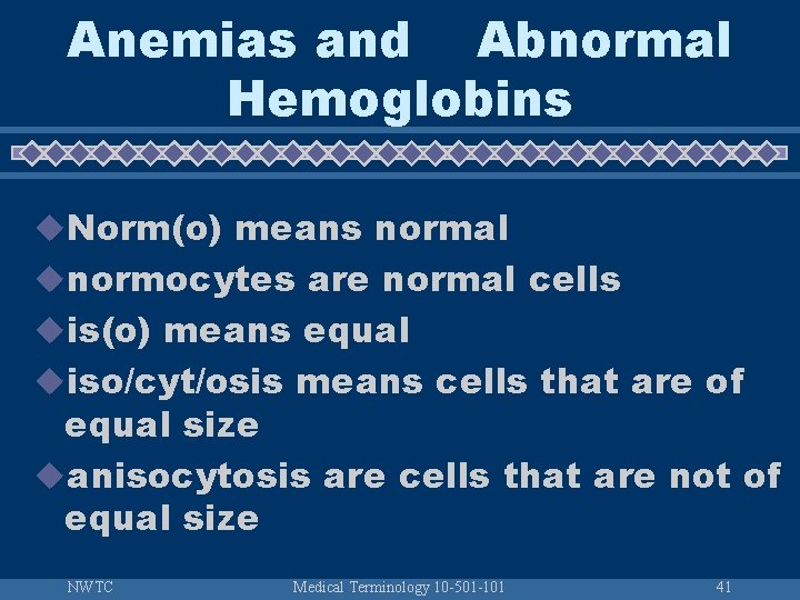 Anemias and Abnormal Hemoglobins u. Norm(o) means normal unormocytes are normal cells uis(o) means