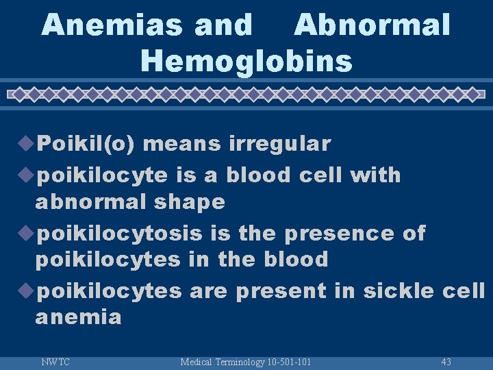 Anemias and Abnormal Hemoglobins u. Poikil(o) means irregular upoikilocyte is a blood cell with