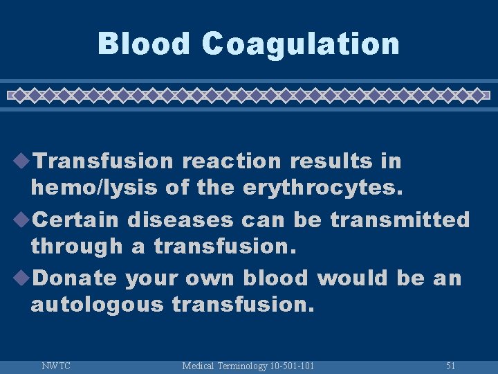Blood Coagulation u. Transfusion reaction results in hemo/lysis of the erythrocytes. u. Certain diseases