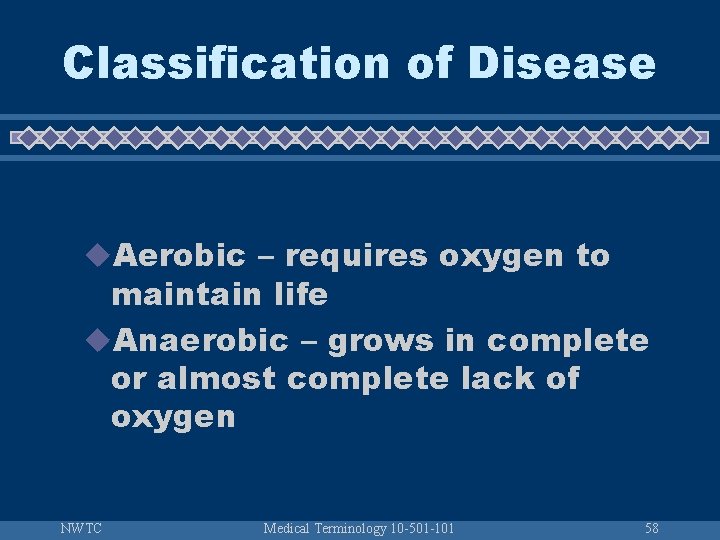 Classification of Disease u. Aerobic – requires oxygen to maintain life u. Anaerobic –