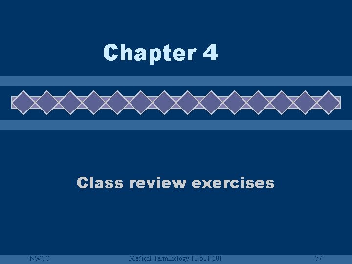 Chapter 4 Class review exercises NWTC Medical Terminology 10 -501 -101 77 