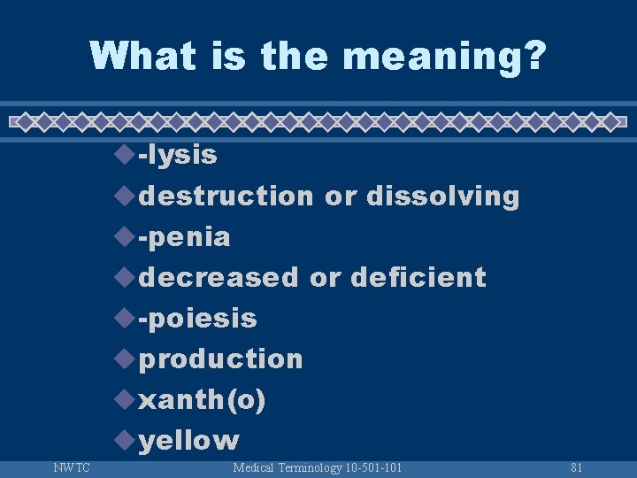 What is the meaning? u-lysis udestruction or dissolving u-penia udecreased or deficient u-poiesis uproduction