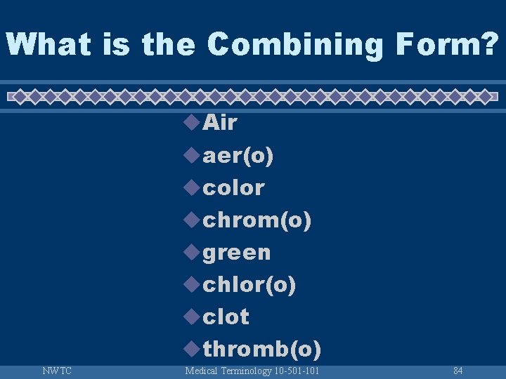 What is the Combining Form? u. Air uaer(o) ucolor uchrom(o) ugreen uchlor(o) uclot uthromb(o)