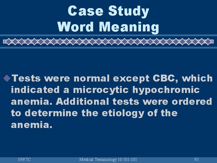 Case Study Word Meaning u. Tests were normal except CBC, which indicated a microcytic