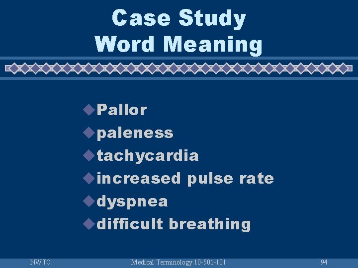 Case Study Word Meaning u. Pallor upaleness utachycardia uincreased pulse rate udyspnea udifficult breathing