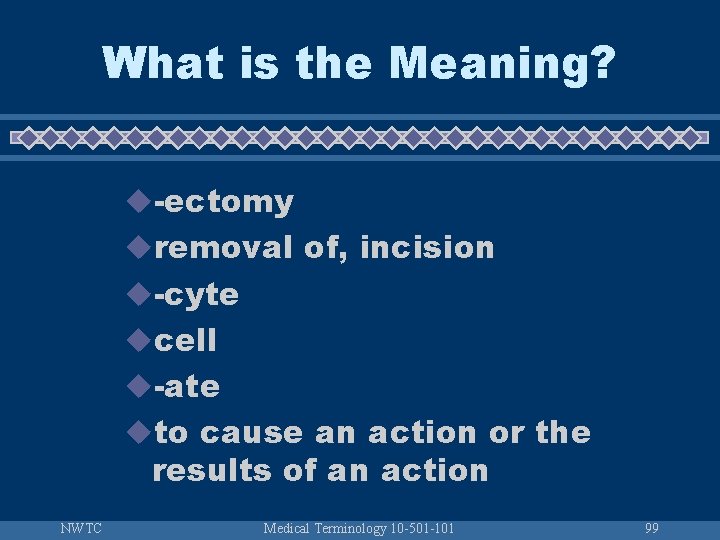 What is the Meaning? u-ectomy uremoval of, incision u-cyte ucell u-ate uto cause an