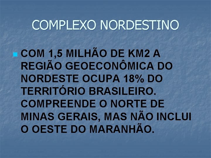 COMPLEXO NORDESTINO n COM 1, 5 MILHÃO DE KM 2 A REGIÃO GEOECONÔMICA DO