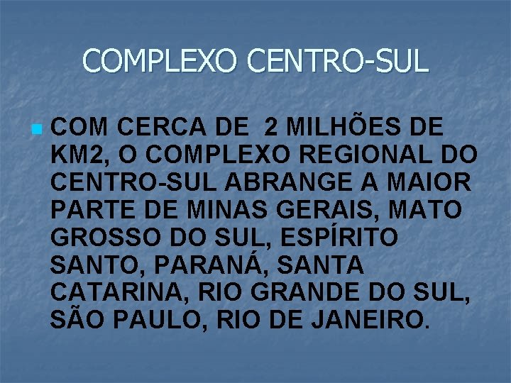 COMPLEXO CENTRO-SUL n COM CERCA DE 2 MILHÕES DE KM 2, O COMPLEXO REGIONAL