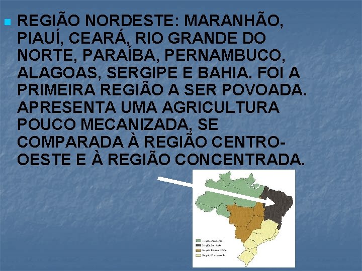 n REGIÃO NORDESTE: MARANHÃO, PIAUÍ, CEARÁ, RIO GRANDE DO NORTE, PARAÍBA, PERNAMBUCO, ALAGOAS, SERGIPE