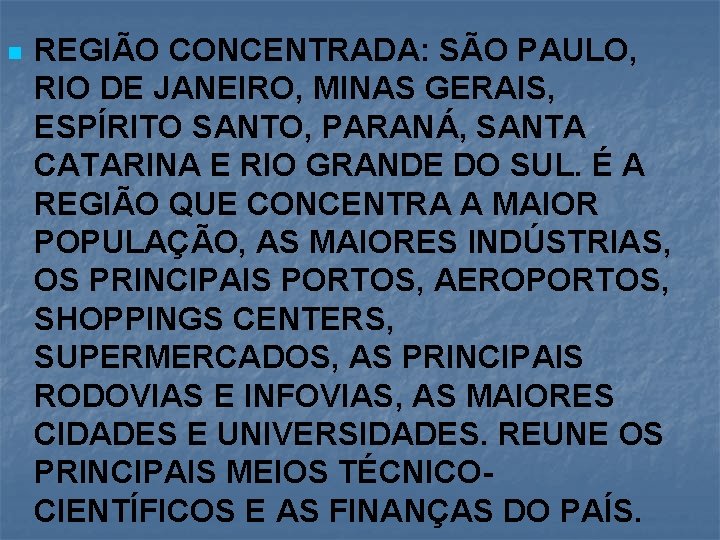 n REGIÃO CONCENTRADA: SÃO PAULO, RIO DE JANEIRO, MINAS GERAIS, ESPÍRITO SANTO, PARANÁ, SANTA