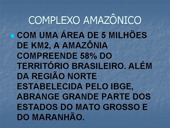COMPLEXO AMAZÔNICO n COM UMA ÁREA DE 5 MILHÕES DE KM 2, A AMAZÔNIA