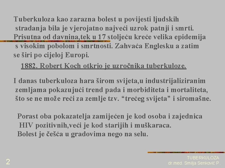 Tuberkuloza kao zarazna bolest u povijesti ljudskih stradanja bila je vjerojatno najveći uzrok patnji