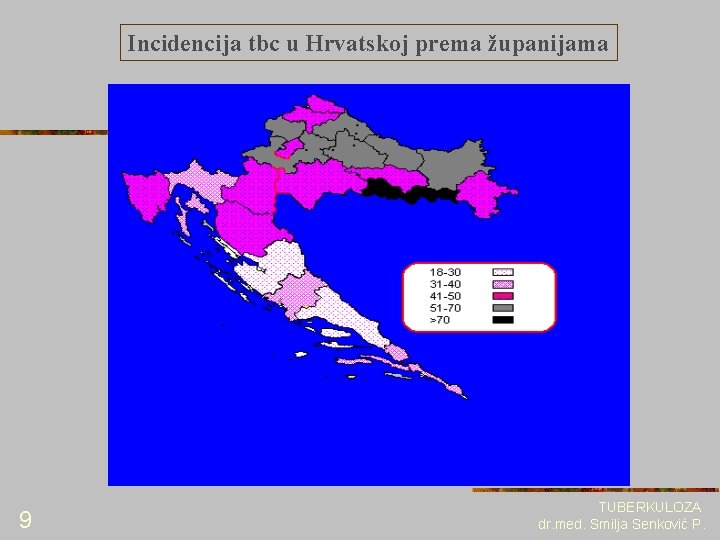 Incidencija tbc u Hrvatskoj prema županijama 9 TUBERKULOZA dr. med. Smilja Senković P. 