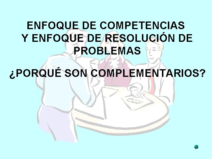 ENFOQUE DE COMPETENCIAS Y ENFOQUE DE RESOLUCIÓN DE PROBLEMAS ¿PORQUÉ SON COMPLEMENTARIOS? 