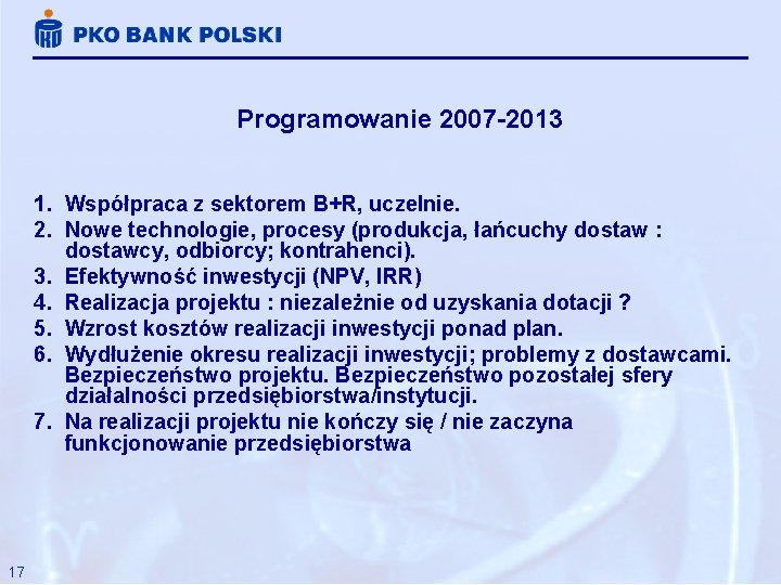 Programowanie 2007 -2013 1. Współpraca z sektorem B+R, uczelnie. 2. Nowe technologie, procesy (produkcja,