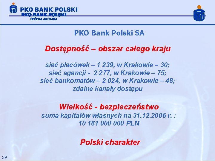 PKO Bank Polski SA Dostępność – obszar całego kraju sieć placówek – 1 239,