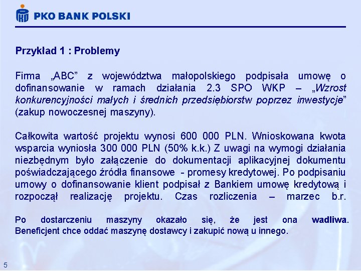 Przykład 1 : Problemy Firma „ABC” z województwa małopolskiego podpisała umowę o dofinansowanie w