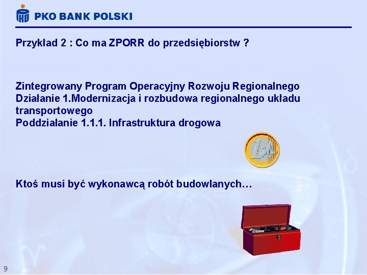 Przykład 2 : Co ma ZPORR do przedsiębiorstw ? Zintegrowany Program Operacyjny Rozwoju Regionalnego