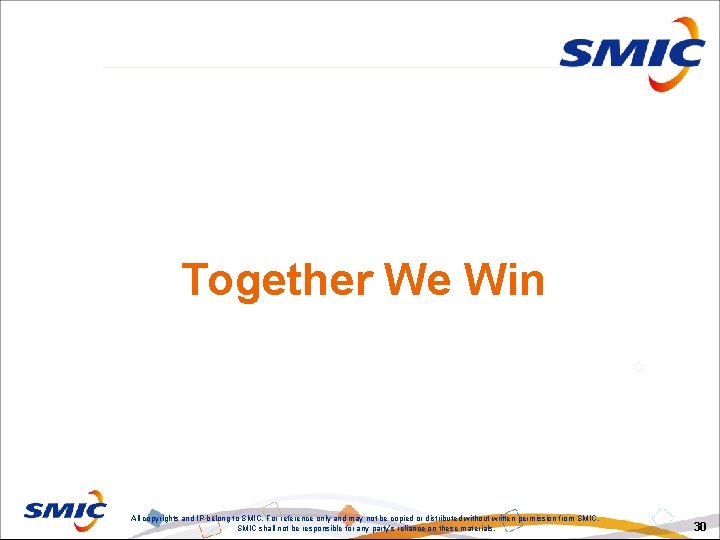 Together We Win All copyrights and IP belong to SMIC. For reference only and