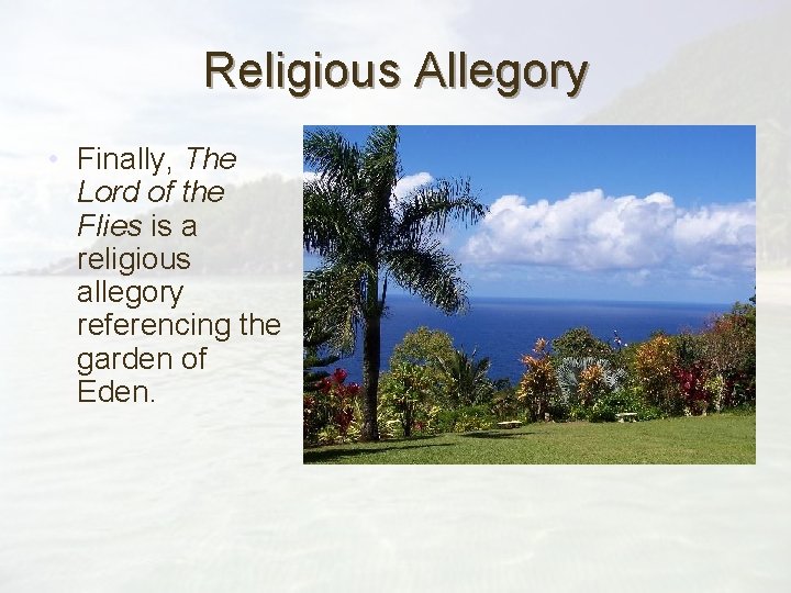 Religious Allegory • Finally, The Lord of the Flies is a religious allegory referencing