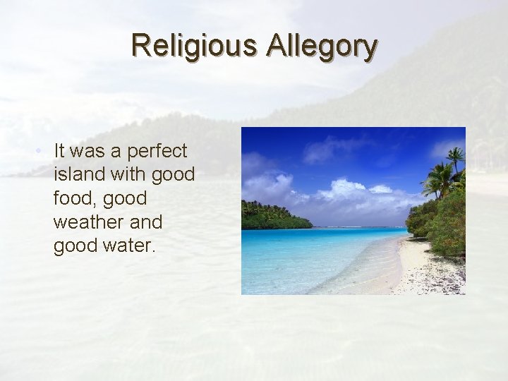 Religious Allegory • It was a perfect island with good food, good weather and