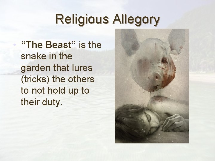 Religious Allegory • “The Beast” is the snake in the garden that lures (tricks)