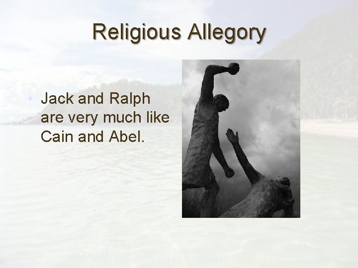 Religious Allegory • Jack and Ralph are very much like Cain and Abel. 