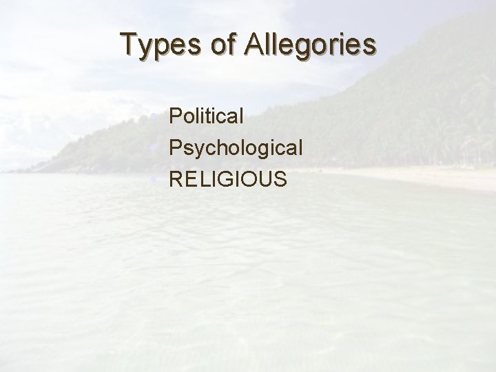 Types of Allegories • Political • Psychological • RELIGIOUS 