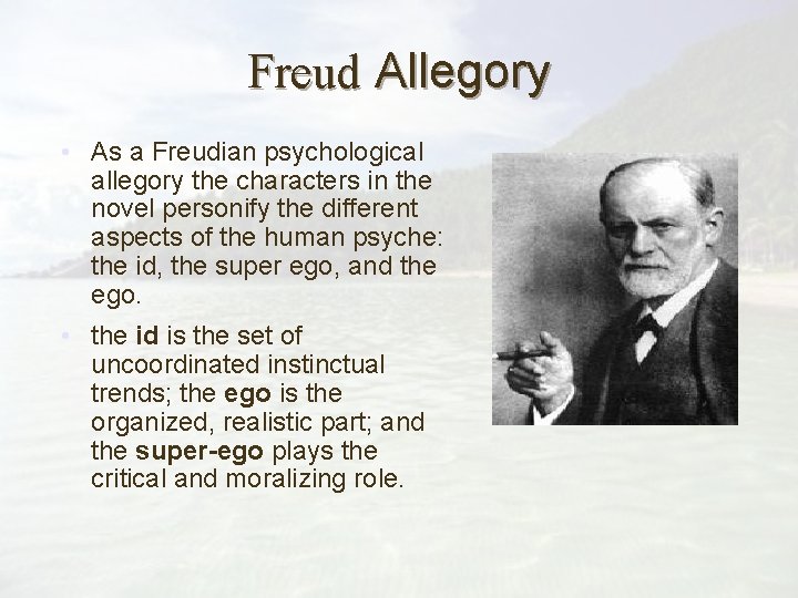 Freud Allegory • As a Freudian psychological allegory the characters in the novel personify