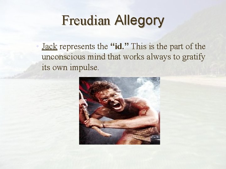 Freudian Allegory • Jack represents the “id. ” This is the part of the