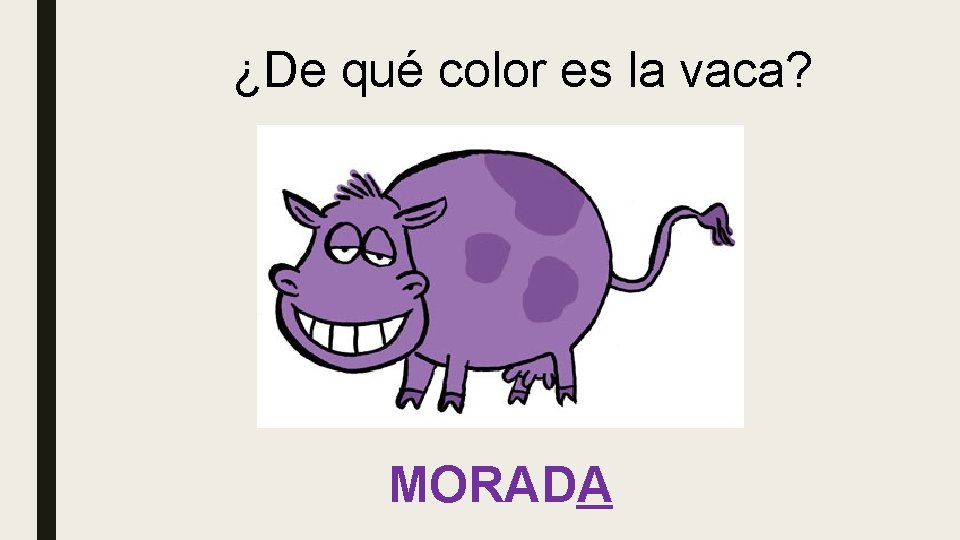 ¿De qué color es la vaca? MORADA 