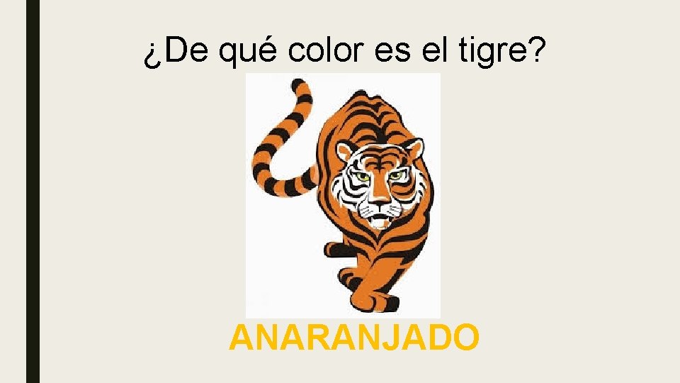 ¿De qué color es el tigre? ANARANJADO 