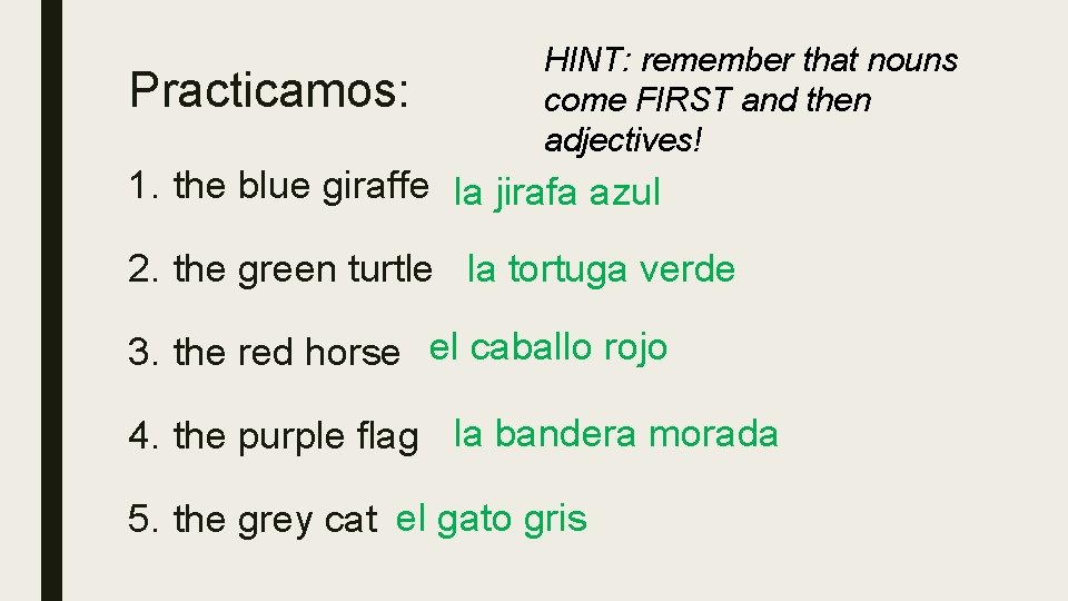 Practicamos: HINT: remember that nouns come FIRST and then adjectives! 1. the blue giraffe