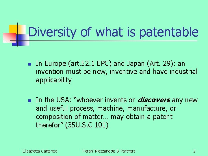 Diversity of what is patentable n n In Europe (art. 52. 1 EPC) and