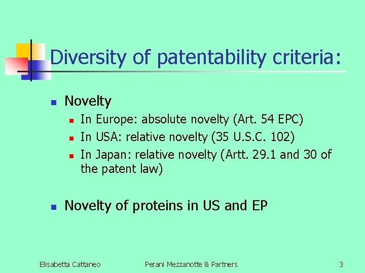 Diversity of patentability criteria: n Novelty n n In Europe: absolute novelty (Art. 54