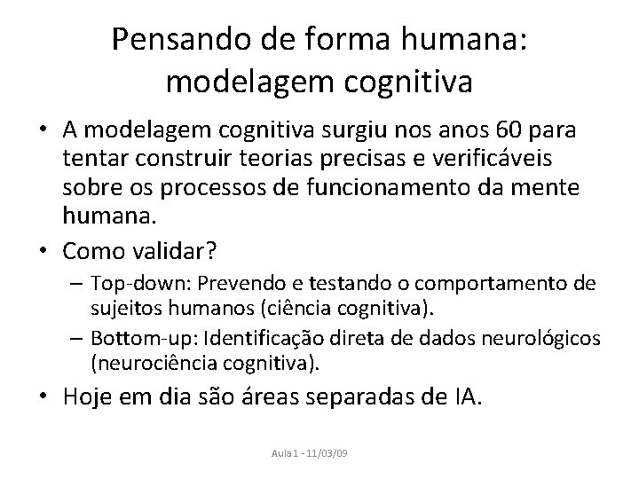 Pensando de forma humana: modelagem cognitiva • A modelagem cognitiva surgiu nos anos 60