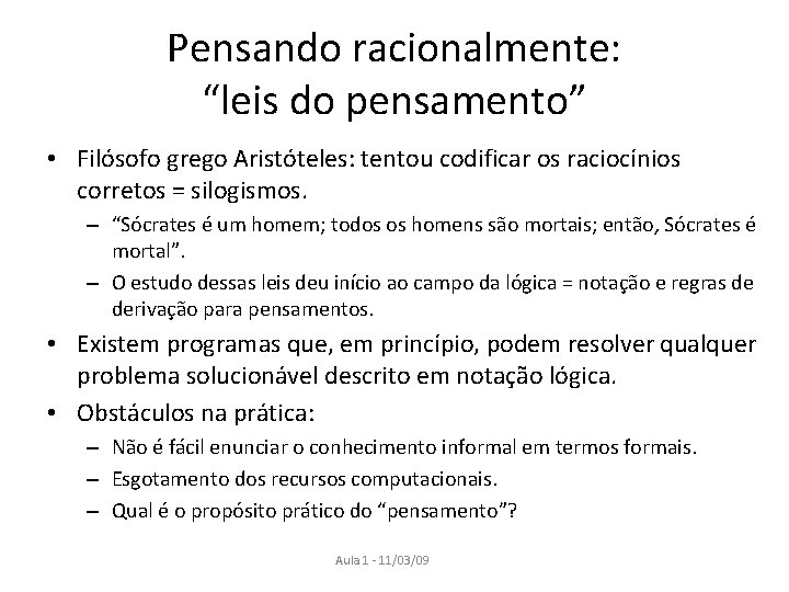 Pensando racionalmente: “leis do pensamento” • Filósofo grego Aristóteles: tentou codificar os raciocínios corretos