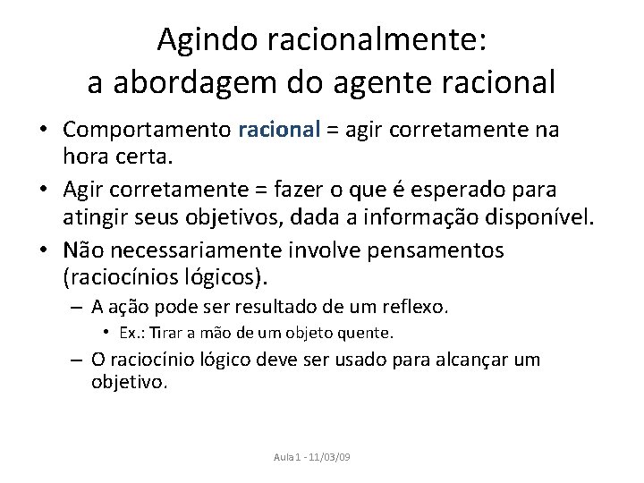 Agindo racionalmente: a abordagem do agente racional • Comportamento racional = agir corretamente na