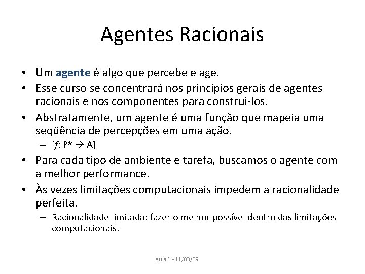 Agentes Racionais • Um agente é algo que percebe e age. • Esse curso