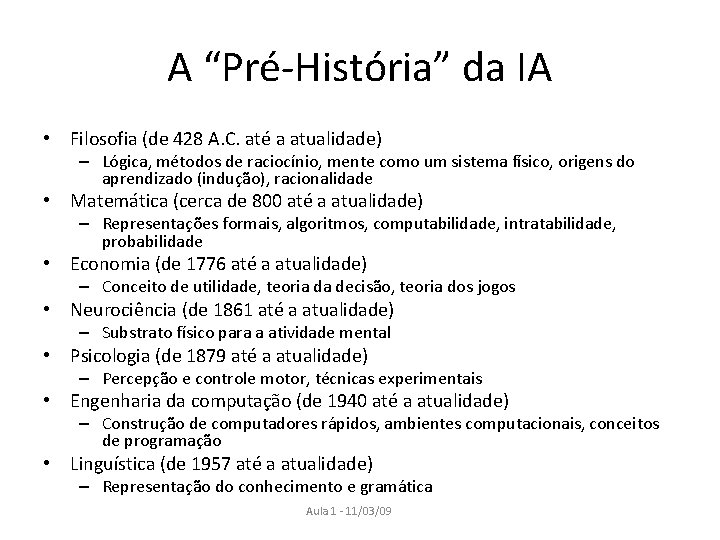 A “Pré-História” da IA • Filosofia (de 428 A. C. até a atualidade) –