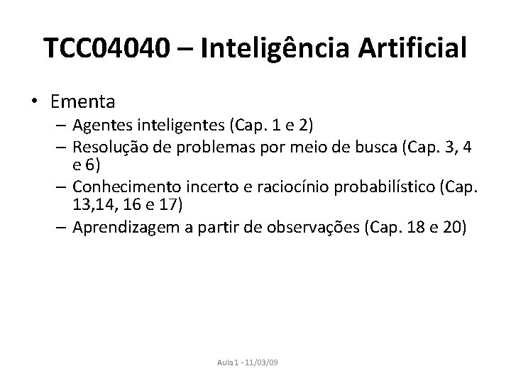 TCC 04040 – Inteligência Artificial • Ementa – Agentes inteligentes (Cap. 1 e 2)